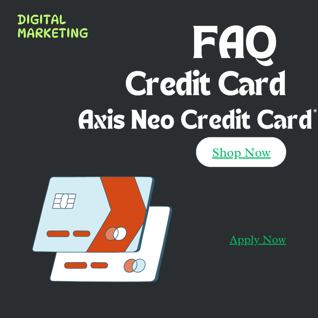 Axis Neo Credit Card क्या है- इसके फायदे और नुकसान क्या है?