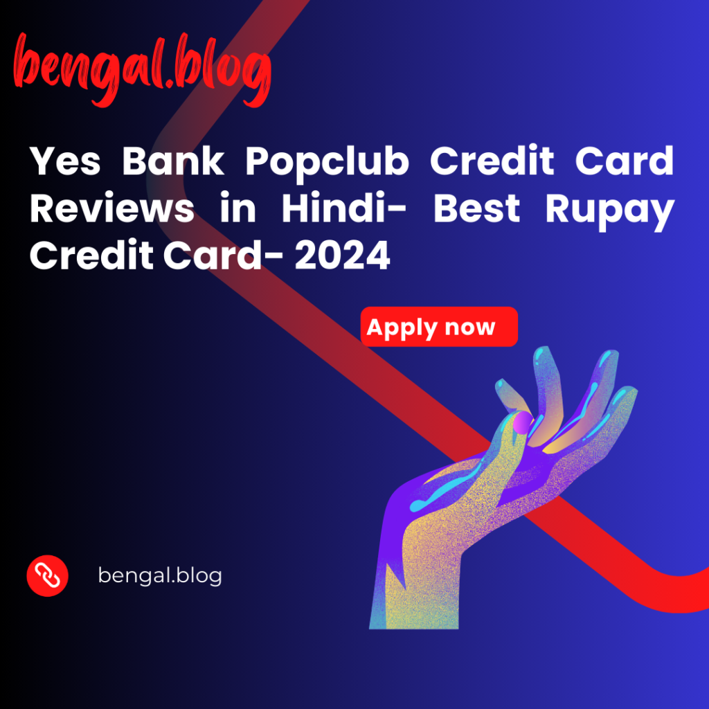 Yes Bank Popclub Credit Card Reviews in Hindi- Best Rupay Credit Card- 2024